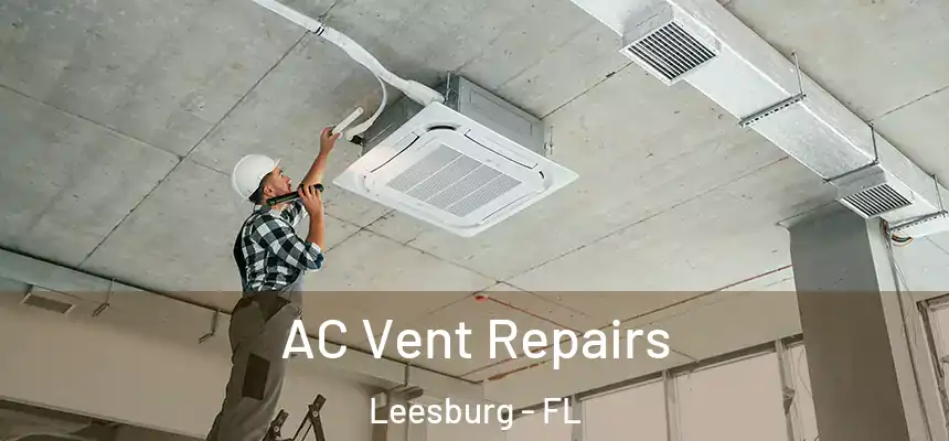 AC Vent Repairs Leesburg - FL