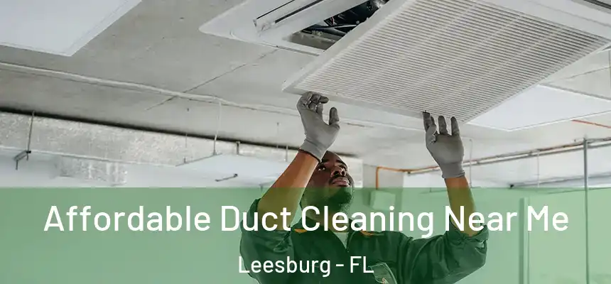  Affordable Duct Cleaning Near Me Leesburg - FL