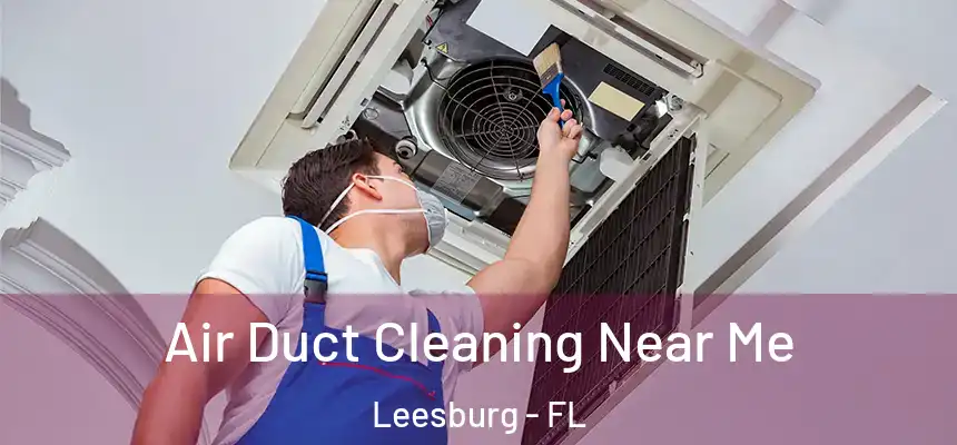  Air Duct Cleaning Near Me Leesburg - FL