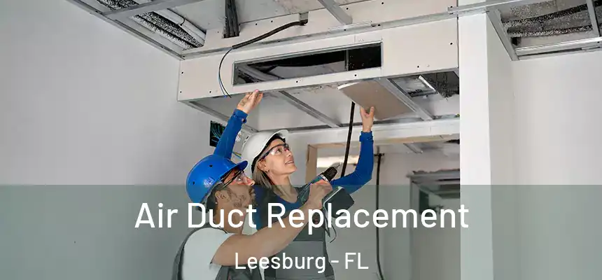 Air Duct Replacement Leesburg - FL