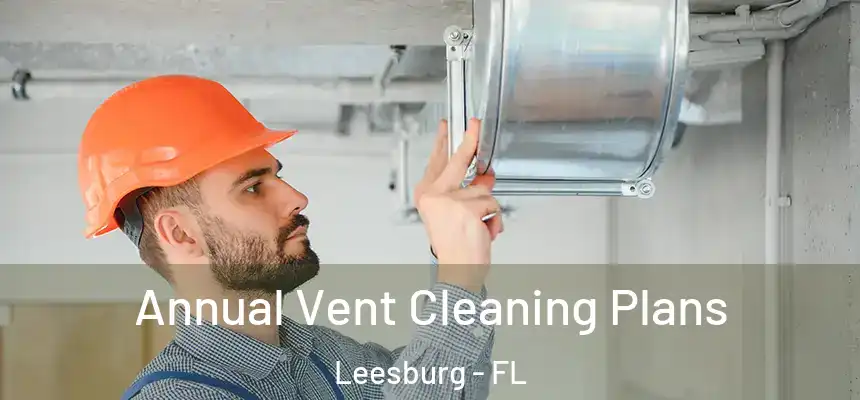 Annual Vent Cleaning Plans Leesburg - FL