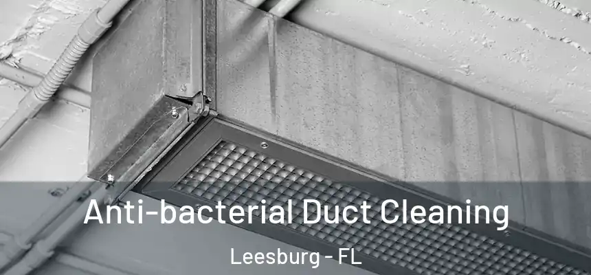 Anti-bacterial Duct Cleaning Leesburg - FL