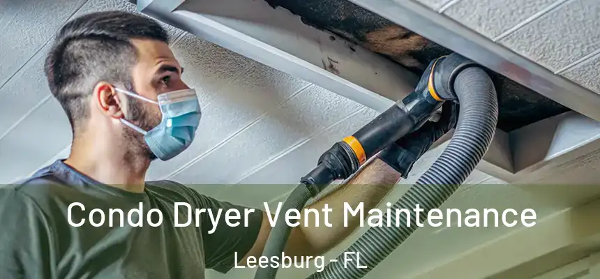 Condo Dryer Vent Maintenance Leesburg - FL