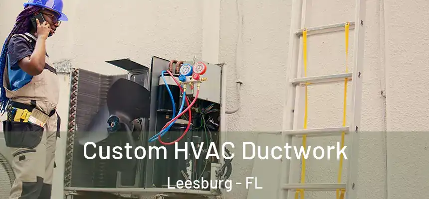 Custom HVAC Ductwork Leesburg - FL