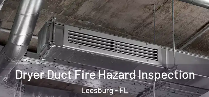 Dryer Duct Fire Hazard Inspection Leesburg - FL