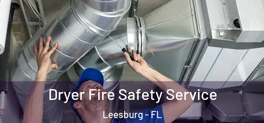 Dryer Fire Safety Service Leesburg - FL