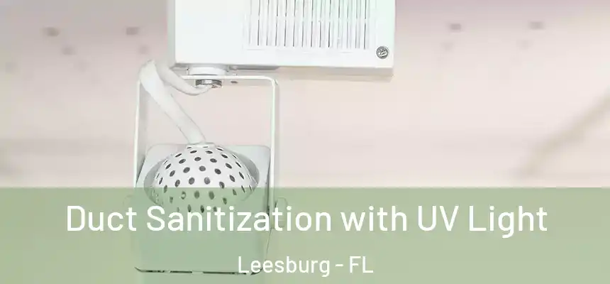Duct Sanitization with UV Light Leesburg - FL