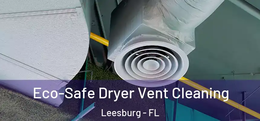 Eco-Safe Dryer Vent Cleaning Leesburg - FL