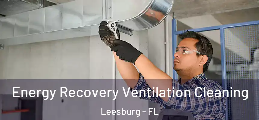 Energy Recovery Ventilation Cleaning Leesburg - FL