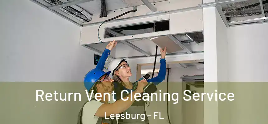 Return Vent Cleaning Service Leesburg - FL