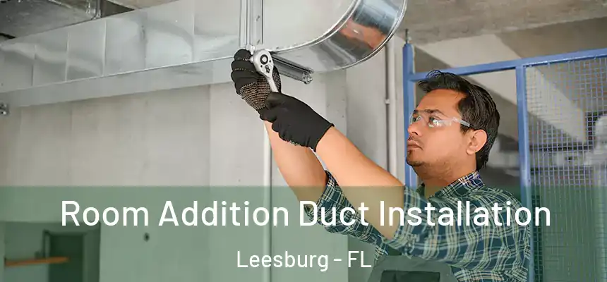 Room Addition Duct Installation Leesburg - FL