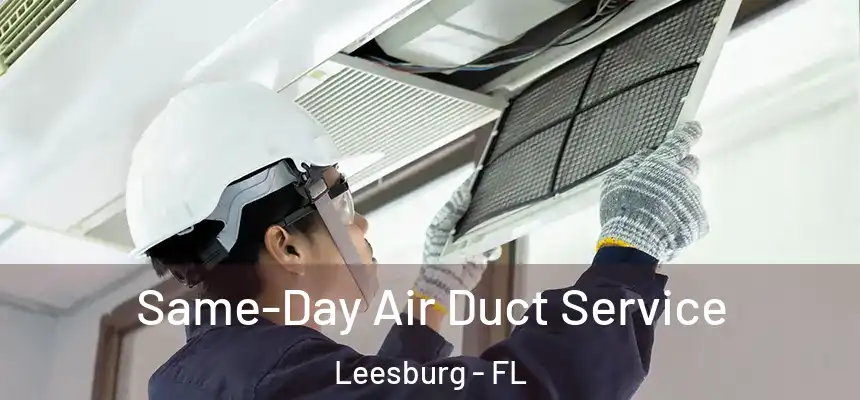 Same-Day Air Duct Service Leesburg - FL