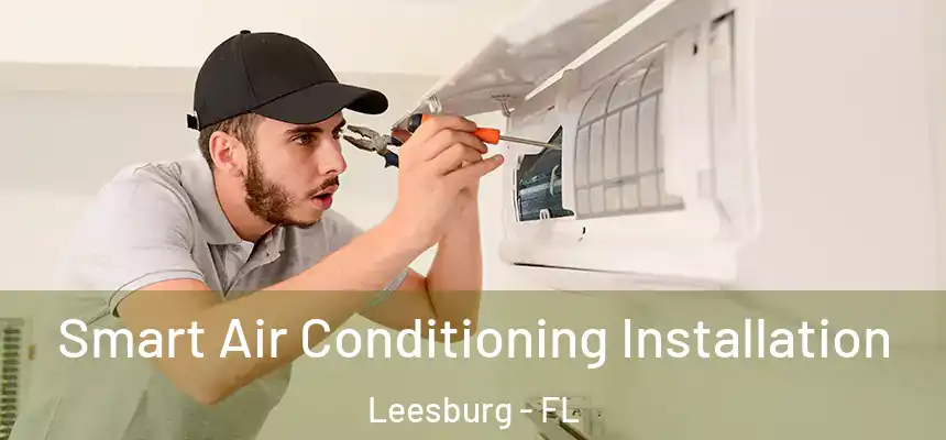 Smart Air Conditioning Installation Leesburg - FL