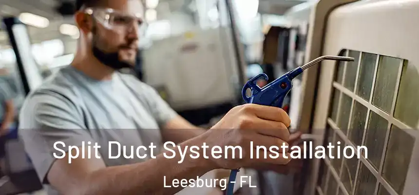 Split Duct System Installation Leesburg - FL