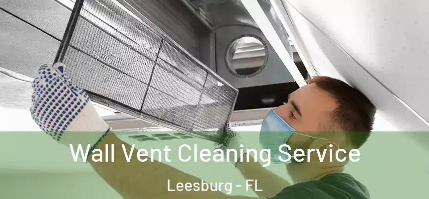 Wall Vent Cleaning Service Leesburg - FL