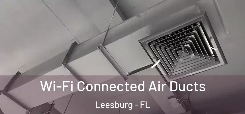 Wi-Fi Connected Air Ducts Leesburg - FL